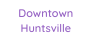 Downtown Huntsville